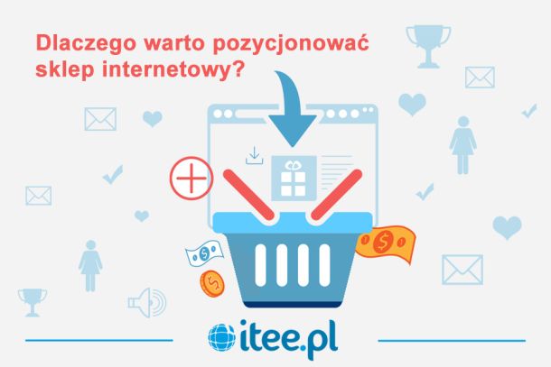Dlaczego warto pozycjonować sklep internetowy?