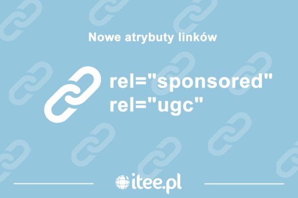 Rel=”sponsored” oraz rel=”ugc” nowe atrybuty linków od Google