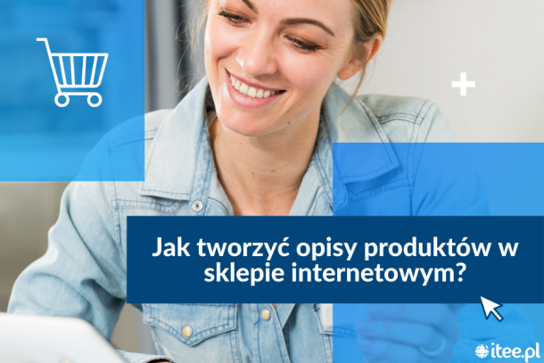 Jak tworzyć opisy produktów w sklepie internetowym?