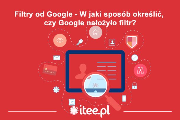 Filtry od Google - czym są i dlaczego warto ich unikać